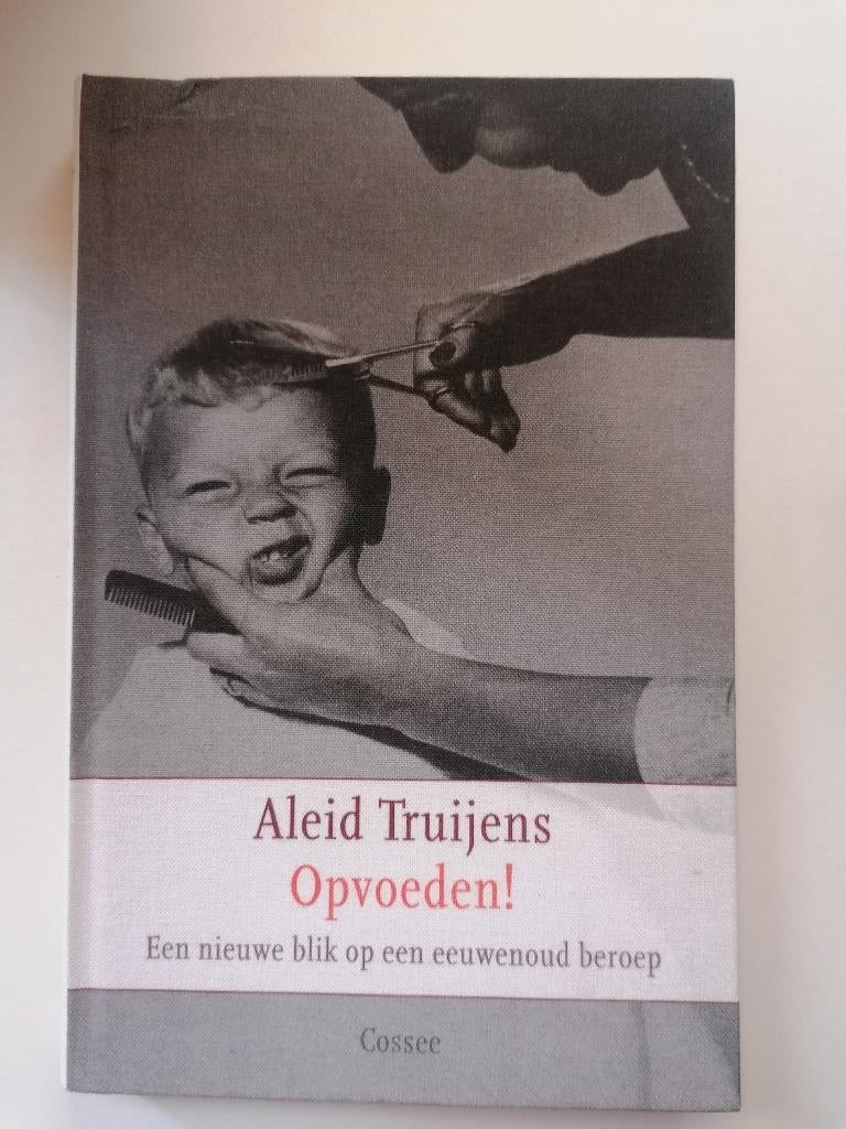 Opvoeden een nieuwe blik Eeuwenoud Beroep Aleid Truijens, Ophalen of Verzenden, Zo goed als nieuw, Opvoeden een nieuwe blik Eeuwenoud Beroep Aleid Truijens