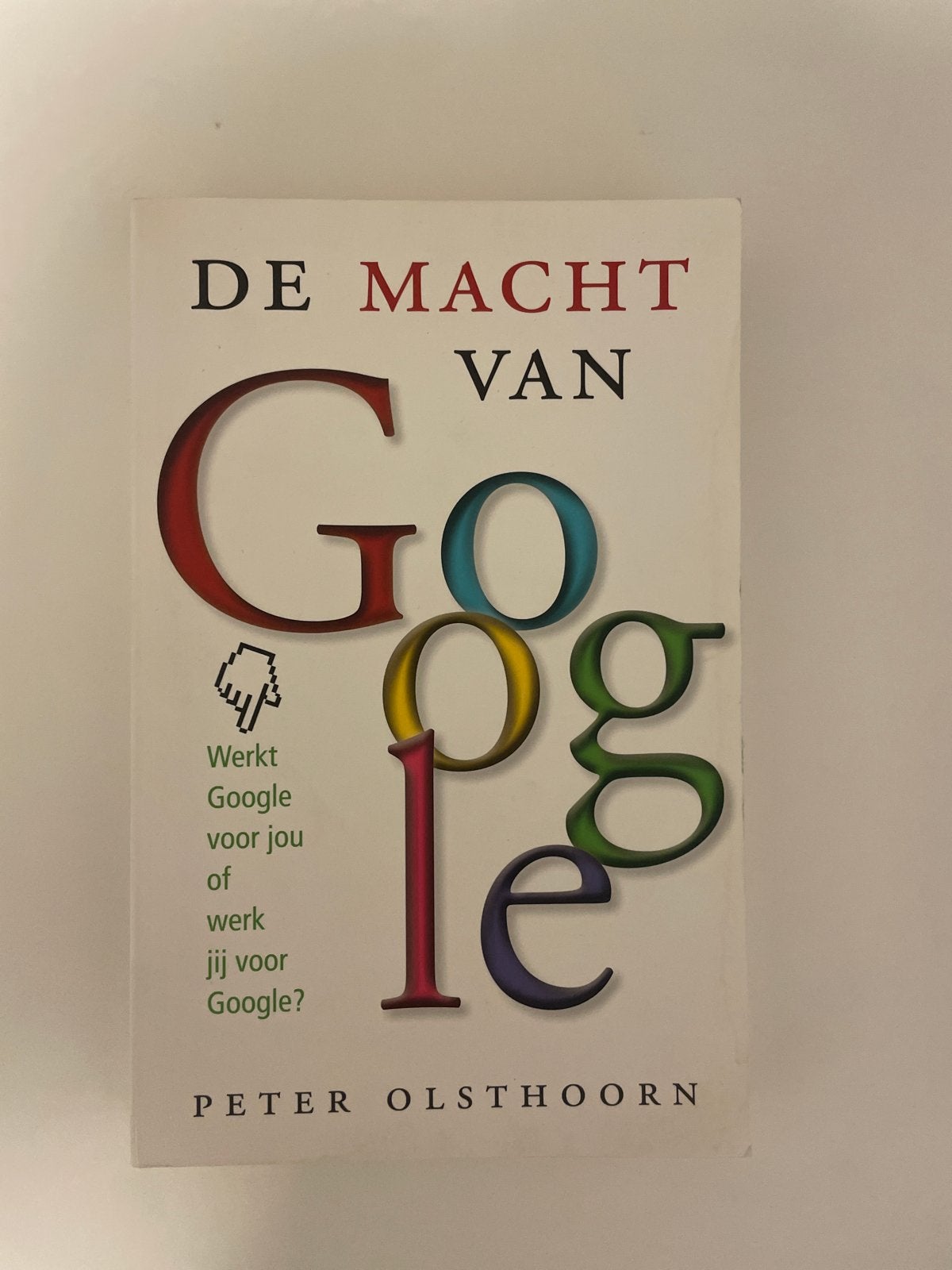 De Macht van Google - Peter Olsthoorn (Boek), Ophalen of Verzenden, Gelezen, Nederland