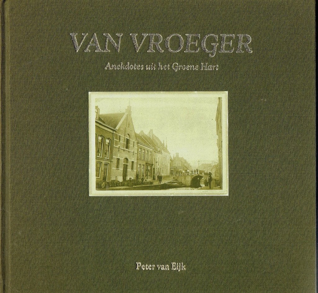 Van Vroeger: Anekdotes uit het Groene Hart - Peter van Eijk, Boeken, Ophalen of Verzenden, Peter van Eijk, 20e eeuw of later, Gelezen