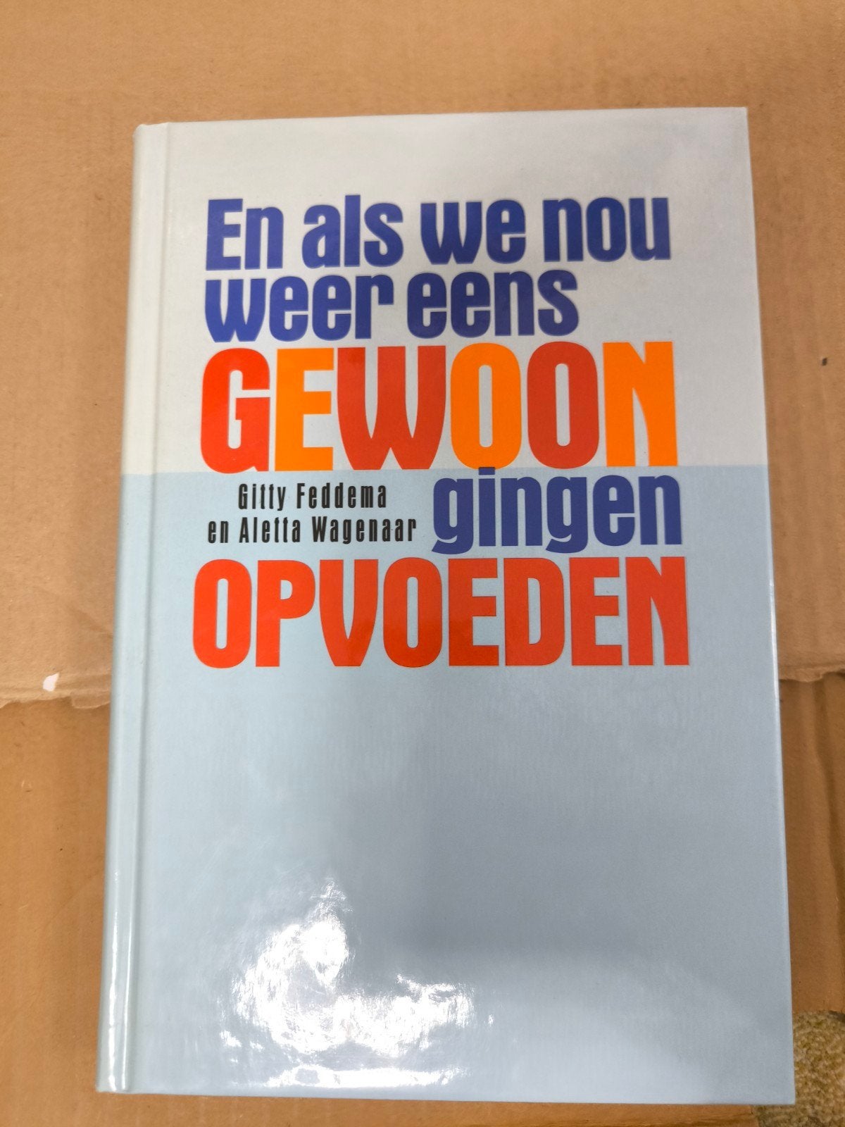 En als we nou weer eens GEWOON gingen OPVOEDEN, Ophalen, Zo goed als nieuw, Opvoeding tot 6 jaar, Gitty Feddema en Aletta Wagenaar