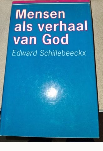 Mensen als verhaal van God - Edward Schillebeeckx