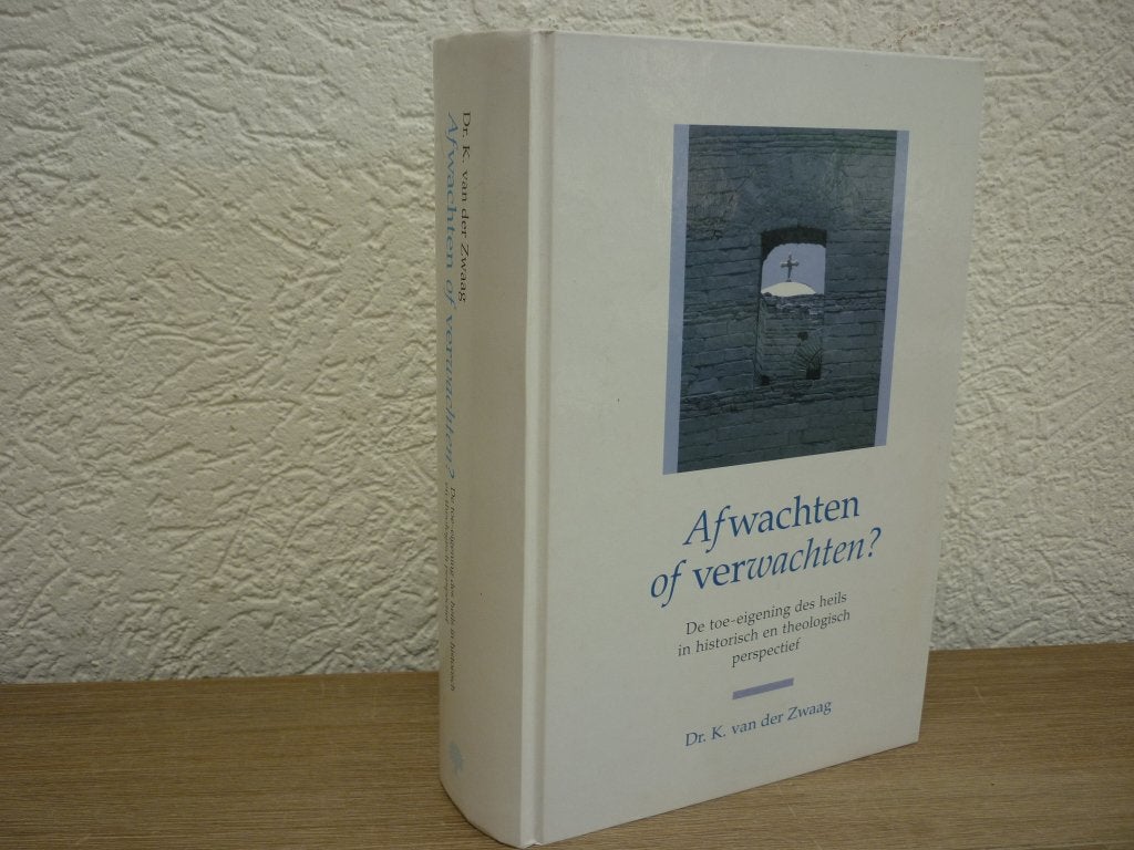 Dr. K. van der Zwaag - Afwachten of verwachten?, Boeken, Ophalen of Verzenden, Zo goed als nieuw, Christendom | Protestants
