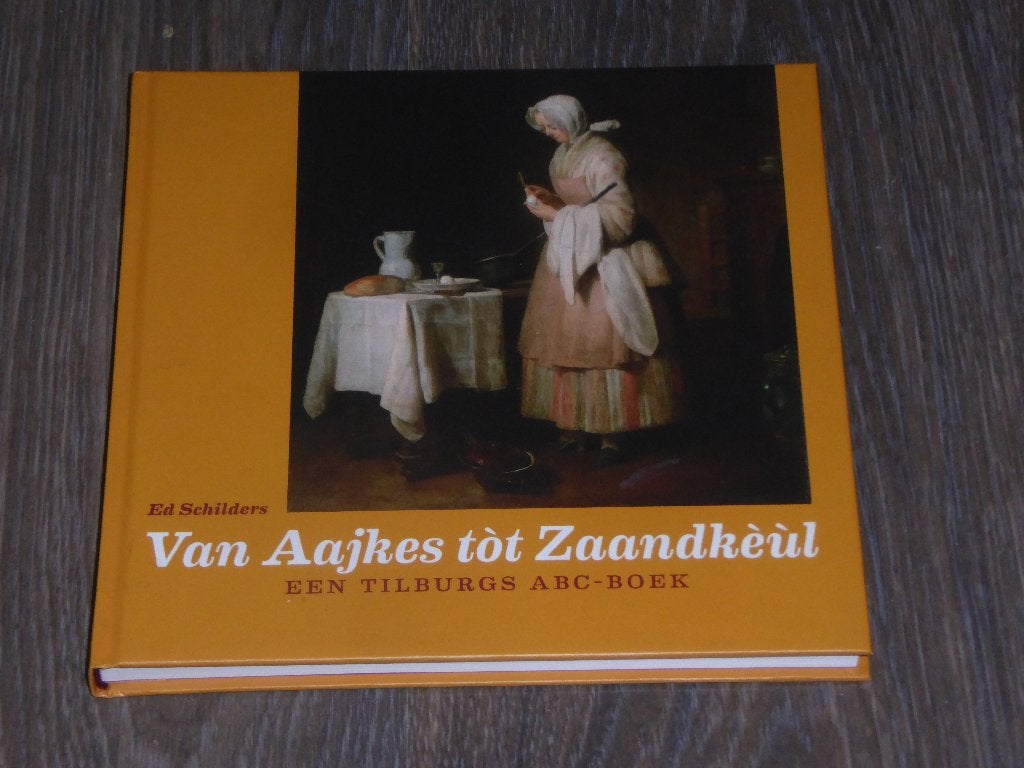 Ed Schilders -Van Aajkes tot Zaandkeul EEN TILBURGS ABC-BOEK, Ophalen of Verzenden, Zo goed als nieuw, Ed Schilders
