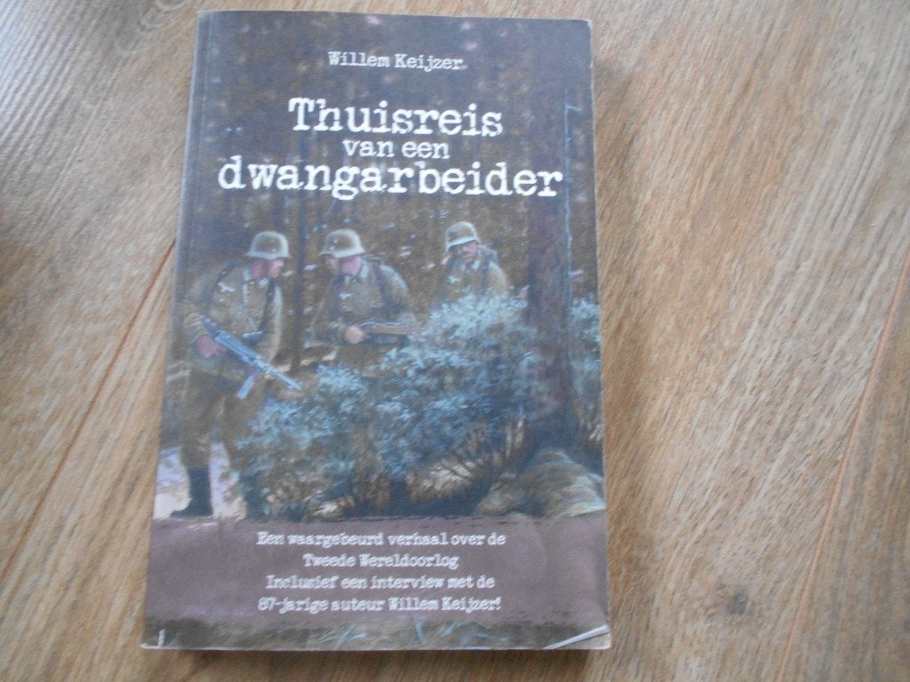 Willem Keijzer Thuisreis van een dwangarbeider, Boeken, Ophalen of Verzenden, Tweede Wereldoorlog, Zo goed als nieuw, Overige onderwerpen