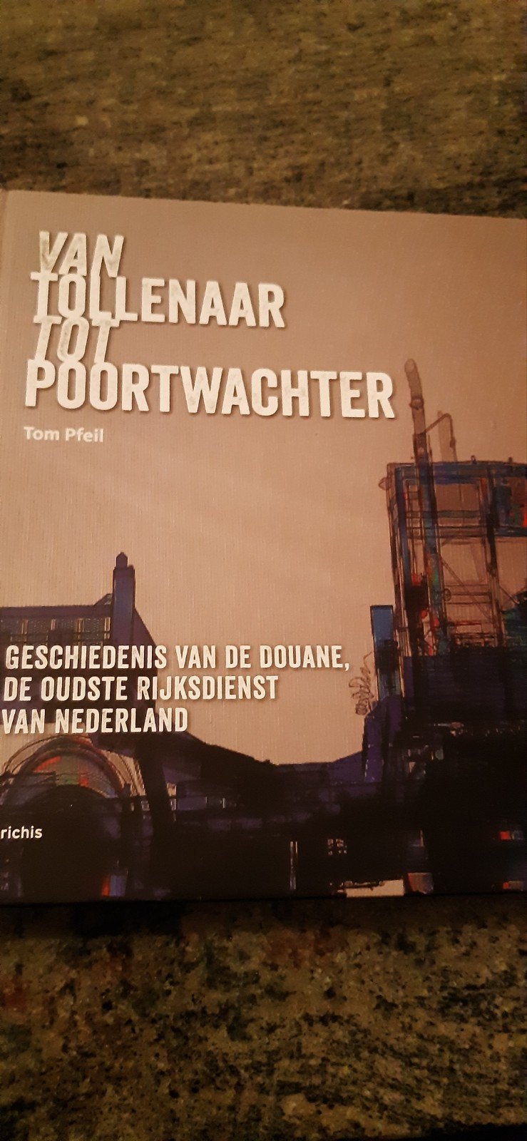Van tollenaar tot poortwachter geschiedenis douane tom pfell, Boeken, Ophalen of Verzenden
