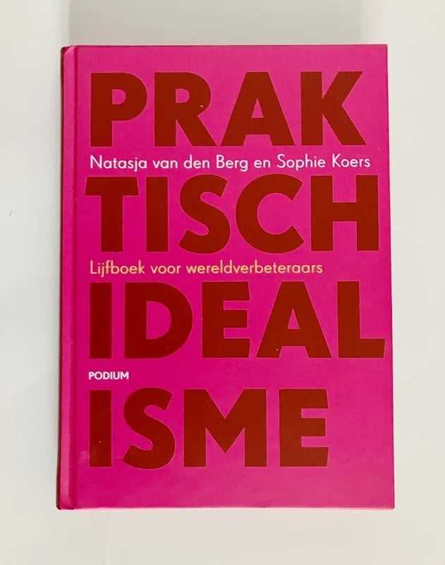 Praktisch Idealisme: lijfboek voor wereldverbeteraars, Ophalen of Verzenden, Gelezen