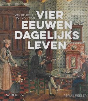 Pepijn Reeser: Vier eeuwen dagelijks leven, Boeken, Ophalen of Verzenden, Zo goed als nieuw