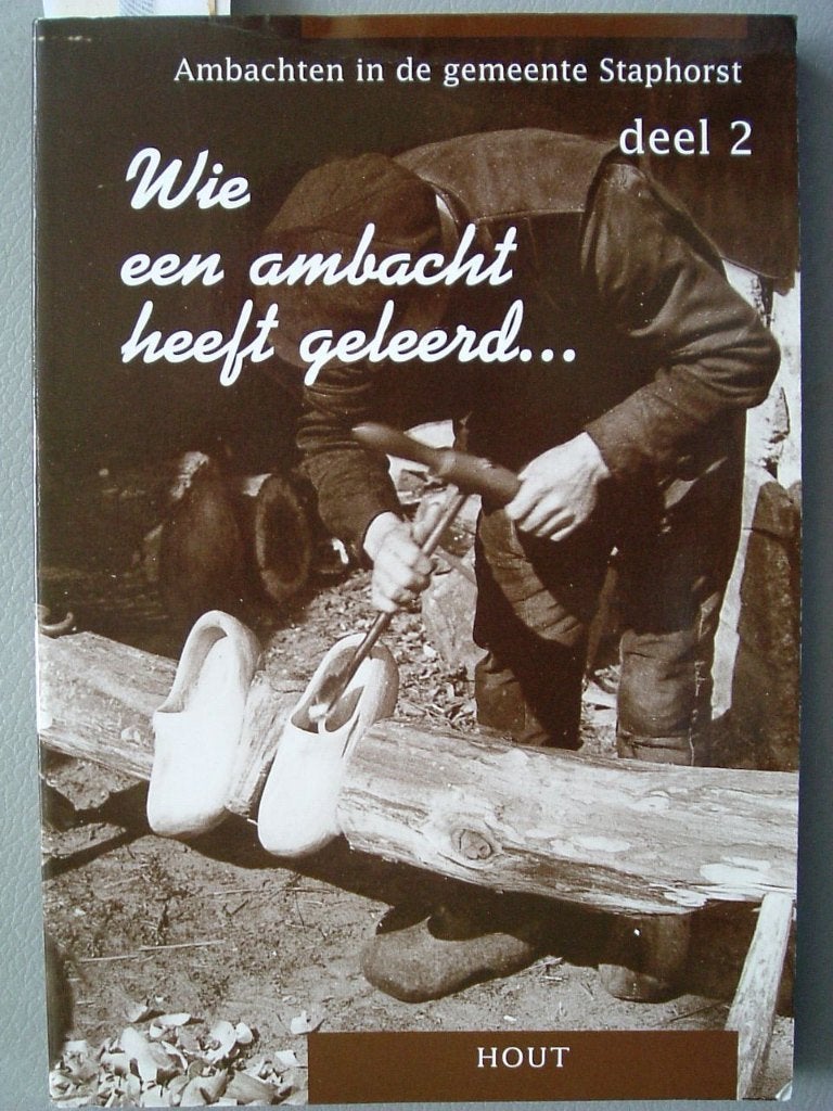Ambachten in de gemeente Staphorst, deel 2: hout., Historische Vereniging Staphorst, Ophalen of Verzenden, 20e eeuw of later, Gelezen