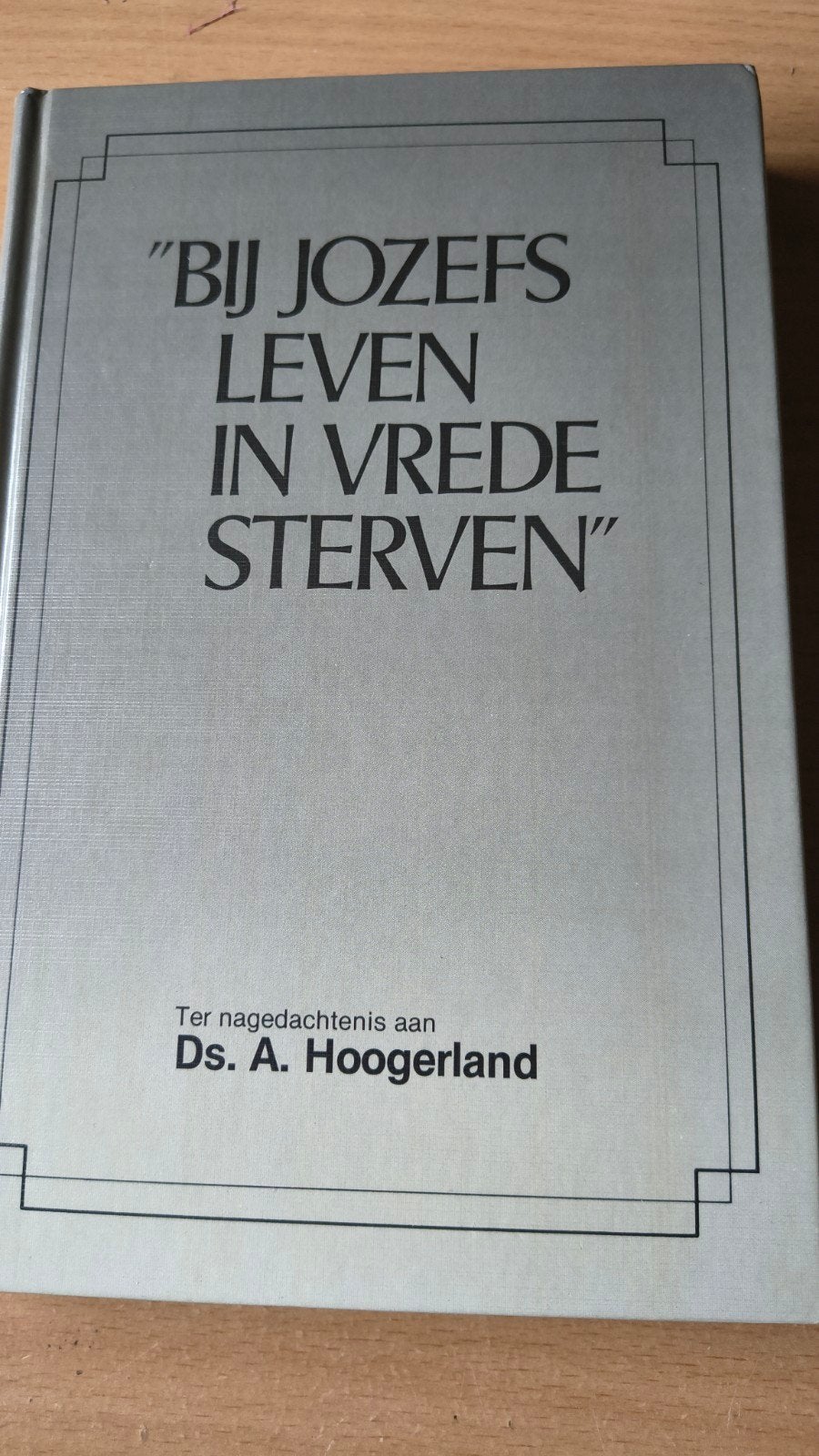 Bij Jozefs leven in vrede sterven. Ds A Hoogerland e/a, Christendom | Protestants, Ophalen of Verzenden, Zo goed als nieuw, Ds A Hoogerland e/a