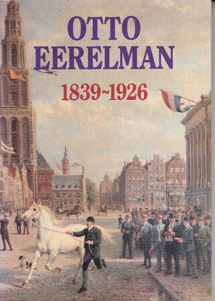 Otto Eerelman 1839-1926 - Drs. T. Meedendorp, Ophalen of Verzenden, Gelezen