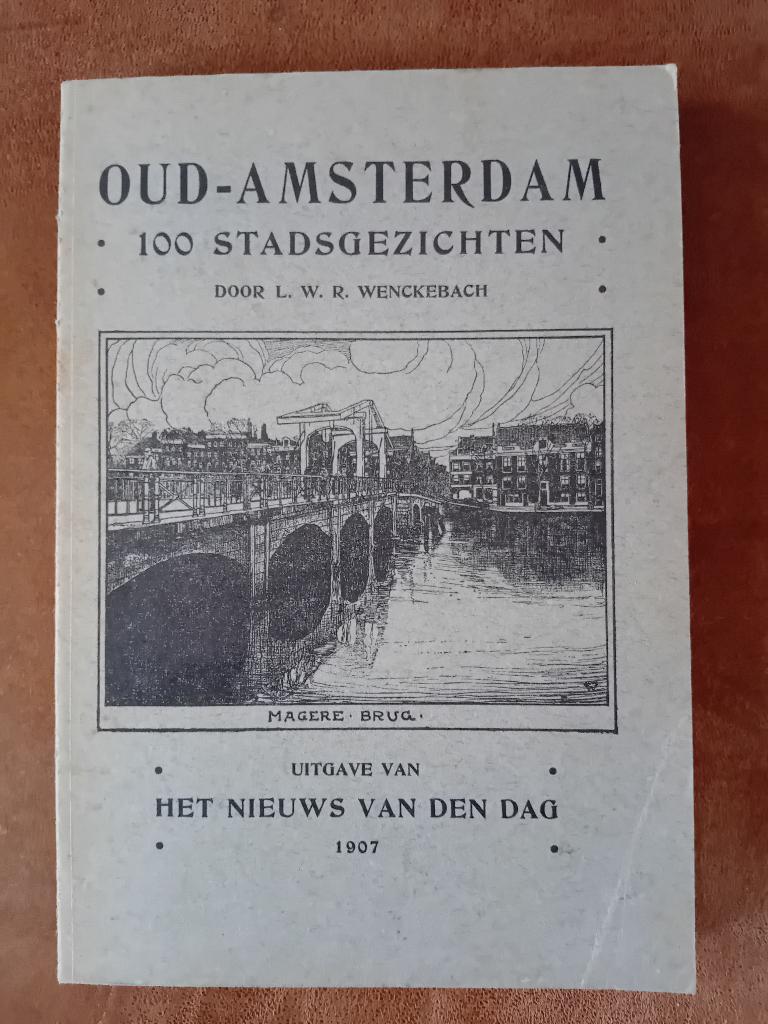WENCKEBACH - OUD-AMSTERDAM 100 STADSGEZICHTEN 1907 €3, Boeken, Ophalen of Verzenden, 17e en 18e eeuw, Gelezen, WENCKEBACH
