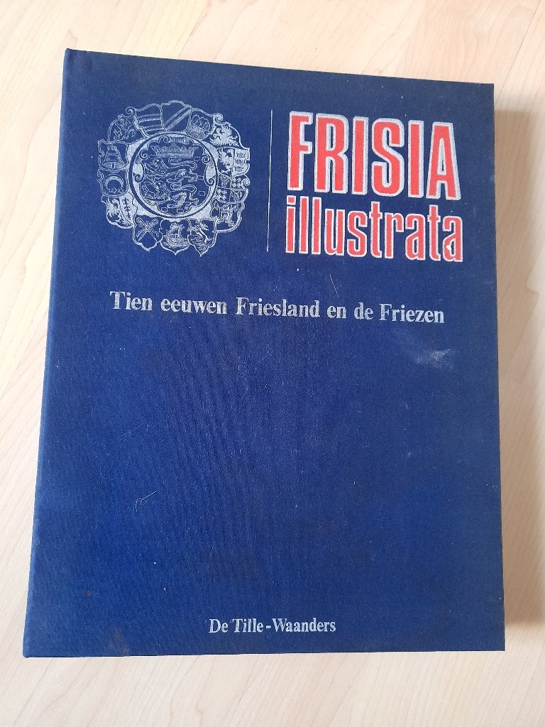 FRISIA ILLUSTRATA TIEN EEUWEN FRIESLAND EN DE FRIEZEN, Boeken, Ophalen of Verzenden, Zo goed als nieuw