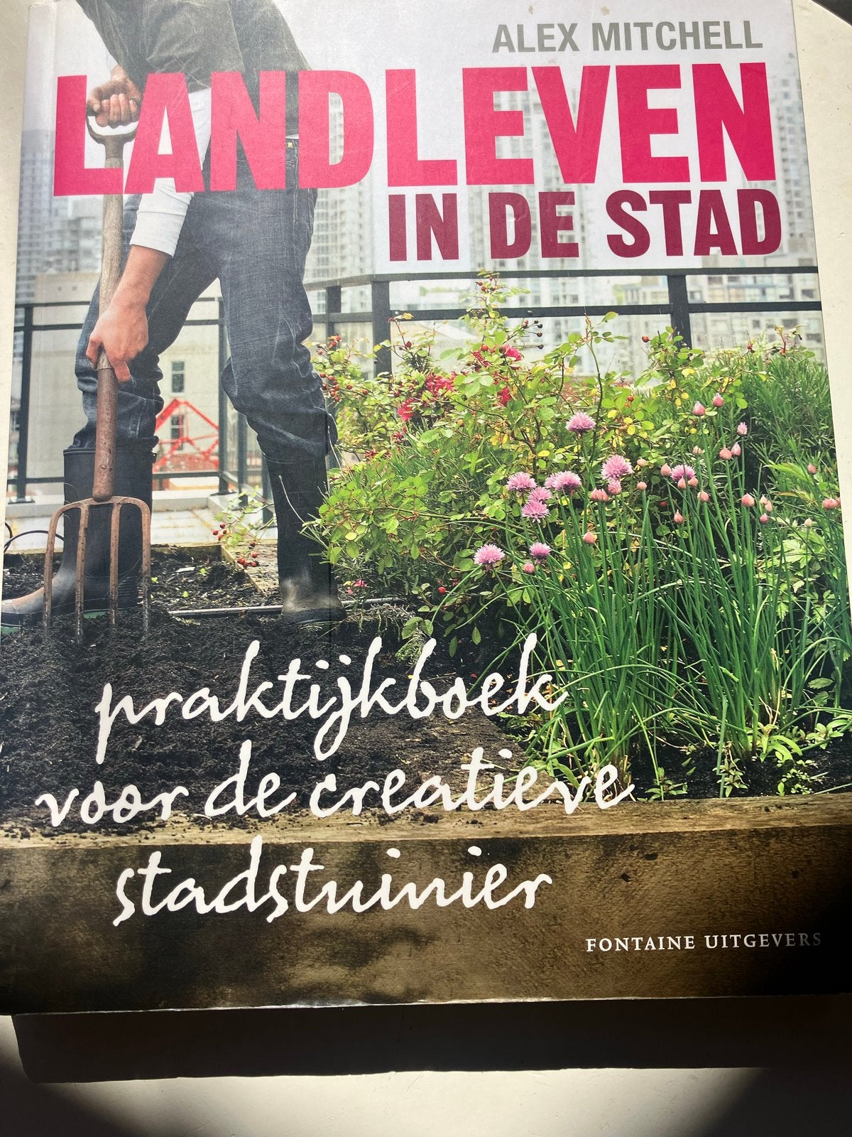 Landleven in de Stad - Praktijkboek voor de stadstuinier, Boeken, Ophalen of Verzenden, Zo goed als nieuw, Moestuin