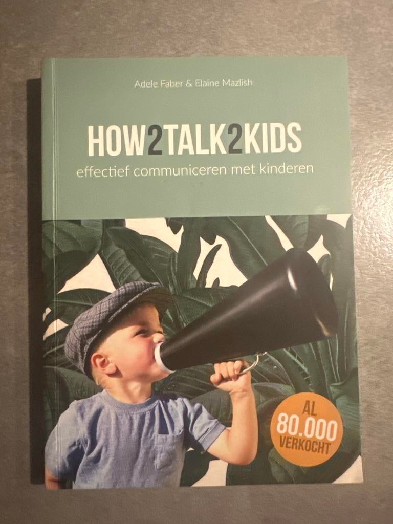 How2Talk2Kids: Effectief communiceren met kinderen, Ophalen of Verzenden, Gelezen, Opvoeding tot 6 jaar
