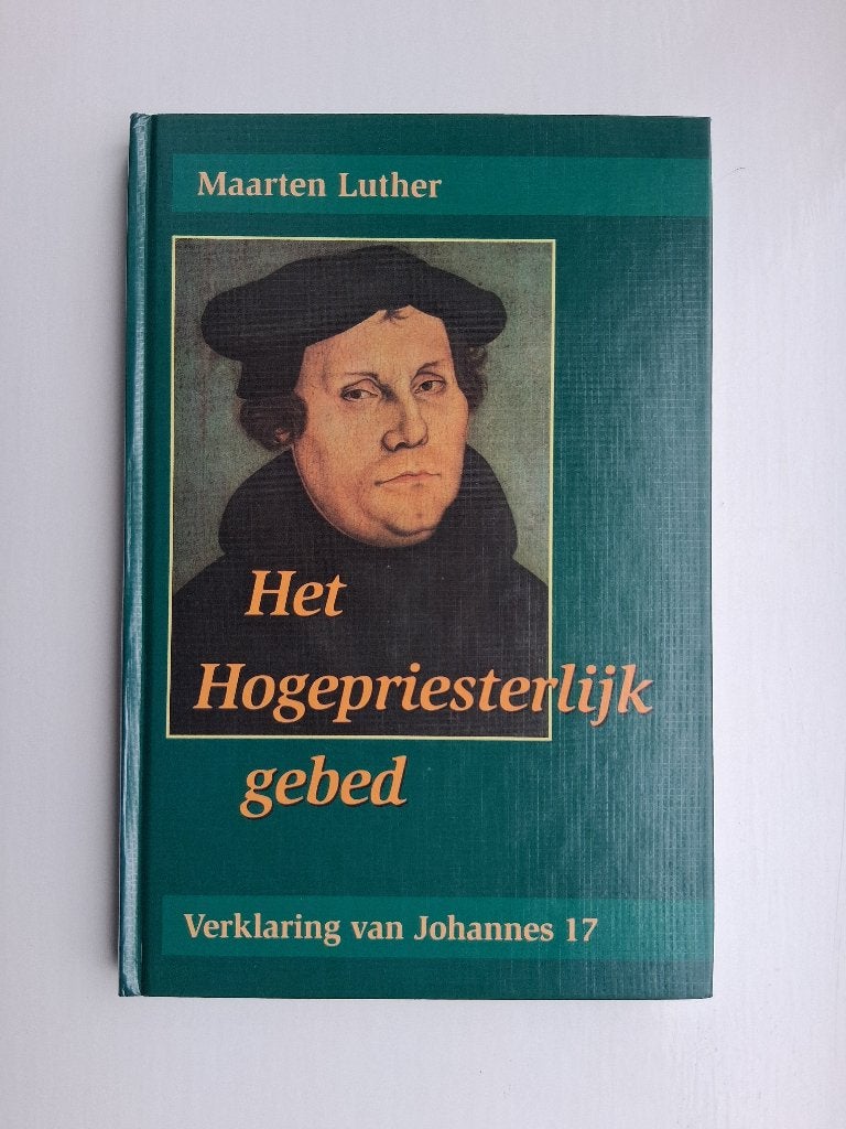 Het hogepriesterlijk gebed - Maarten Luther, Christendom | Protestants, Ophalen of Verzenden, Zo goed als nieuw, Maarten Luther