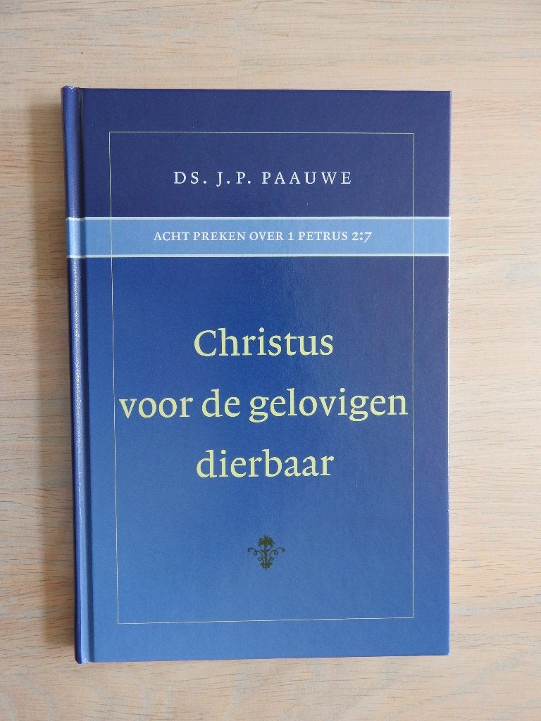 Ds. J.P. Paauwe - Christus voor de gelovigen dierbaar, Boeken, Ophalen of Verzenden, Zo goed als nieuw
