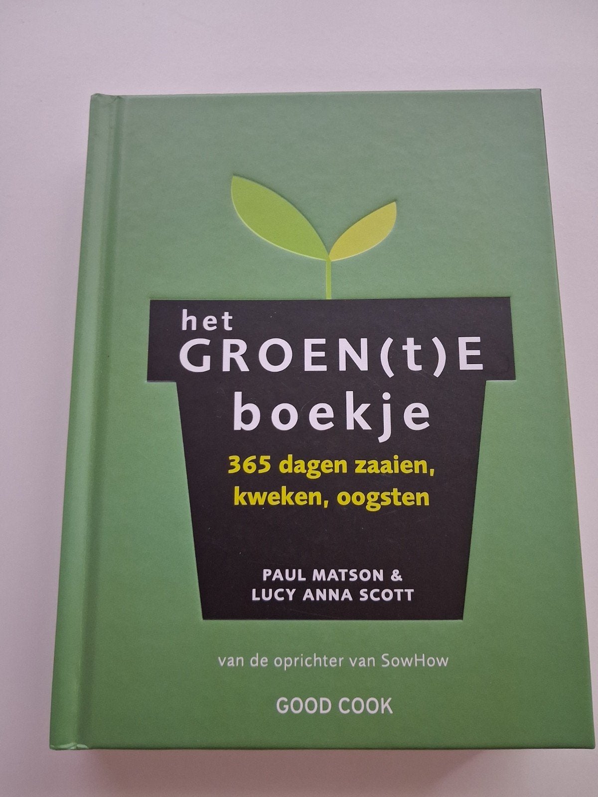 Het Groen(t)e Boekje: 365 dagen zaaien, kweken, oogsten, Paul Matson & Lucy Anna Scott, Moestuin, Ophalen of Verzenden, Zo goed als nieuw
