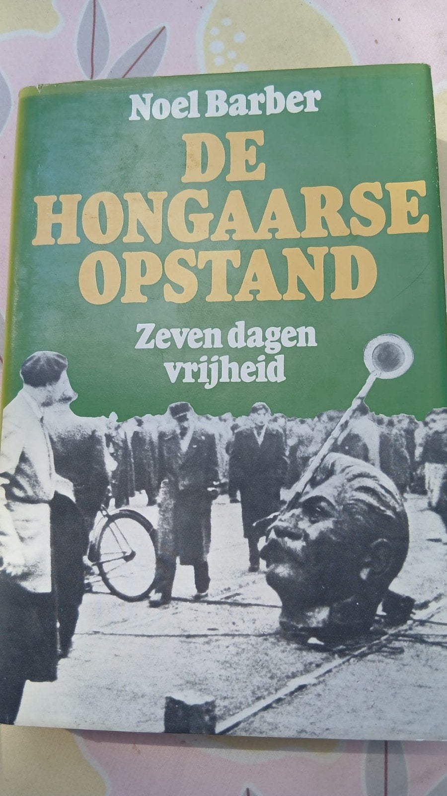 De Hongaarse Opstand: Zeven dagen vrijheid - Noel Barber