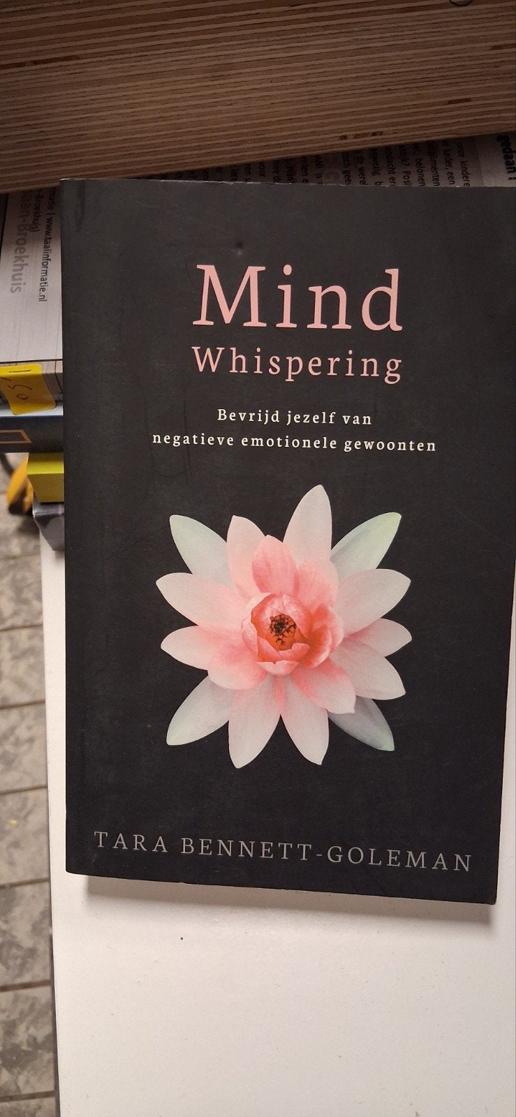 Mind Whispering: Bevrijd jezelf van negatieve emoties, Boeken, Ophalen of Verzenden, Zo goed als nieuw, Tara Bennett-Goleman
