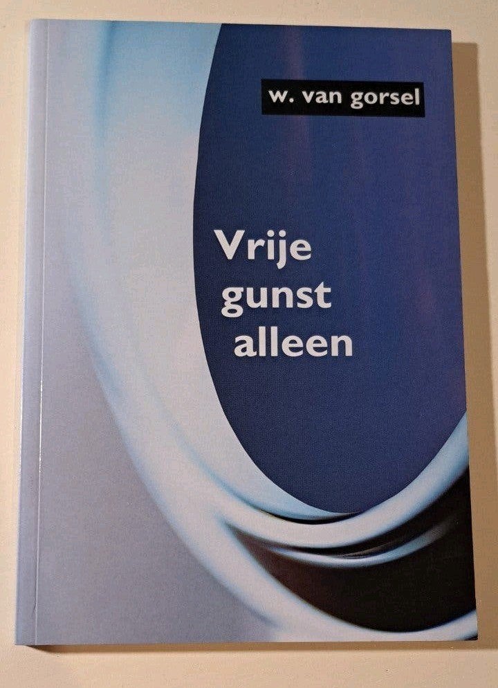 Vrije gunst alleen - Meditaties over Efeze, Ophalen of Verzenden, Zo goed als nieuw, Ds. W. van Gorsel, Christendom | Protestants
