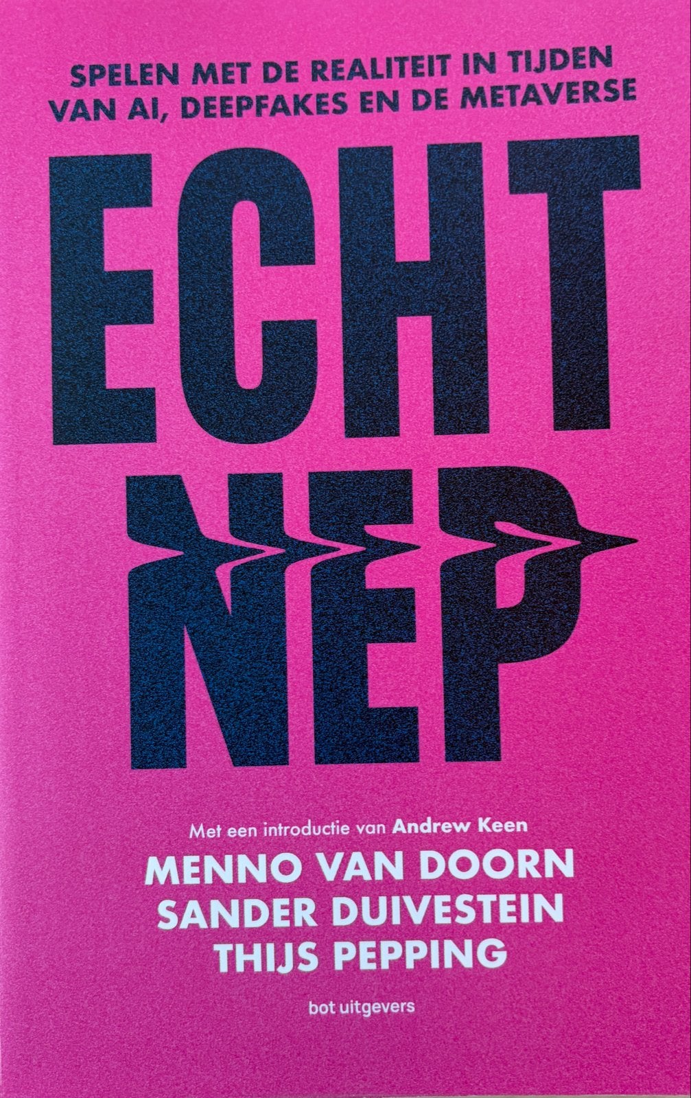 Echt Nep: Spelen met de realiteit in tijden van AI en Deepfa, Ophalen of Verzenden, Nieuw, Nederland