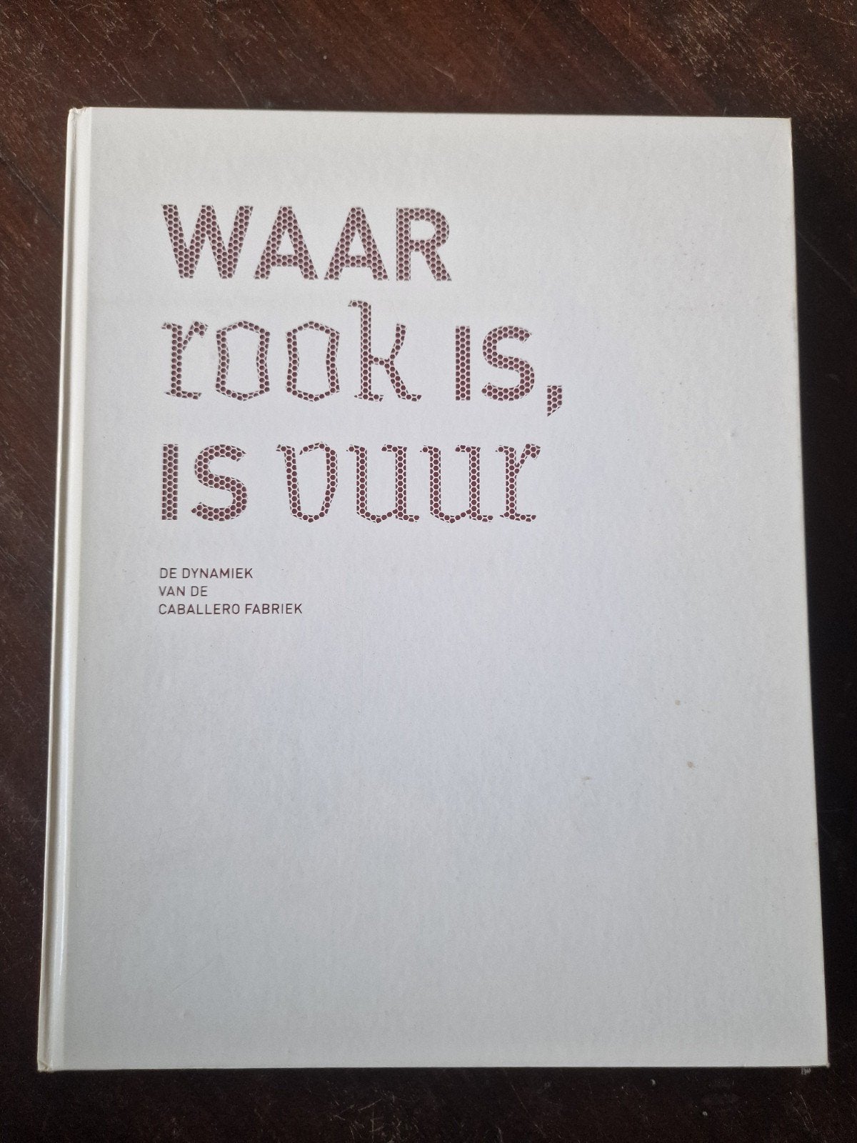 Waar rook is, is vuur - De dynamiek van de Caballero Fabriek, Boeken, Ophalen of Verzenden, Zo goed als nieuw, Jaap Huisman (redactie)