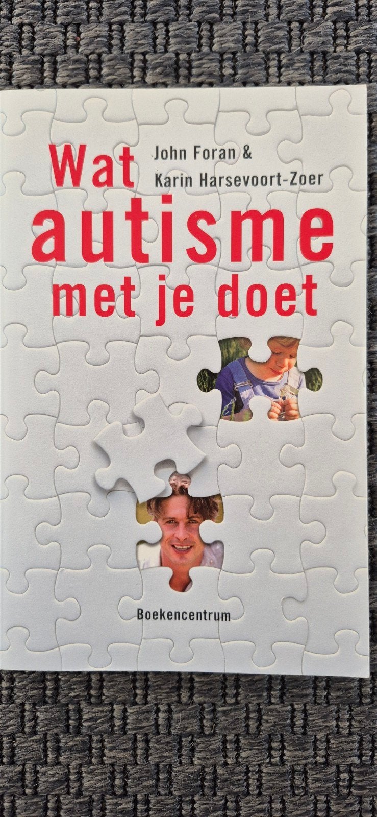 Wat autisme met je doet - John Foran & Karin Harsevoort-Zoer, Boeken, Ophalen of Verzenden, Zo goed als nieuw, John Foran & Karin Harsevoort-Zoer