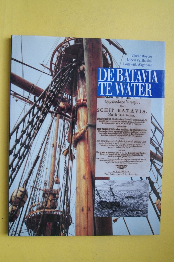 De Batavia Te Water - Boek over VOC-schip Batavia GEBONDEN, Ophalen of Verzenden, Nieuw, Vibeke Roeper, Robert Parthesius, Lodewijk Wagenaar
