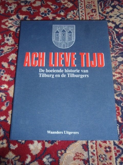 Ach lieve tijd::::: historie van Tilburg en de Tilburgers., Ophalen of Verzenden, Zo goed als nieuw, Meerdere Auteurs.