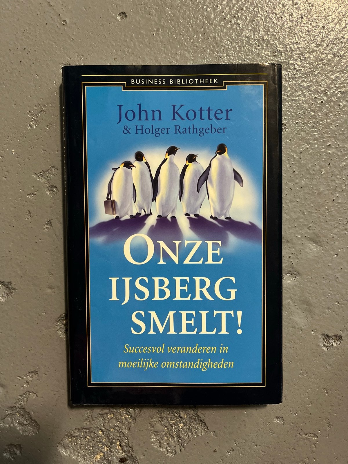 Onze IJsberg Smelt! - John Kotter & Holger Rathgeber, Ophalen of Verzenden, Gelezen, Management