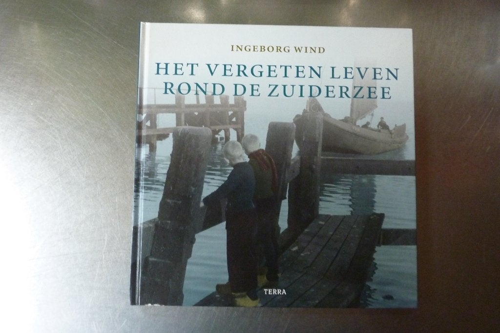 Het vergeten leven rond de Zuiderzee - Ingeborg Wind, Boeken, Geschiedenis | Stad en Regio, Ophalen of Verzenden, Zo goed als nieuw
