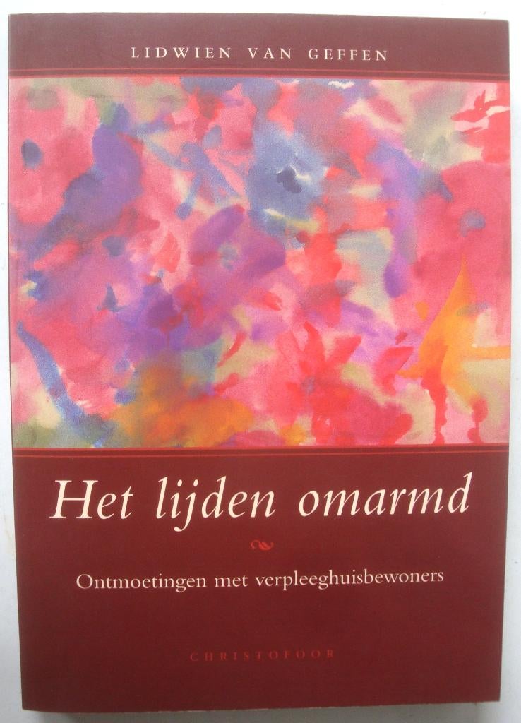 Lidwien van Geffen Het lijden omarmd Ontmoetingen met verple, Ophalen of Verzenden, Zo goed als nieuw, Lidwien van Geffen, Spiritualiteit algemeen