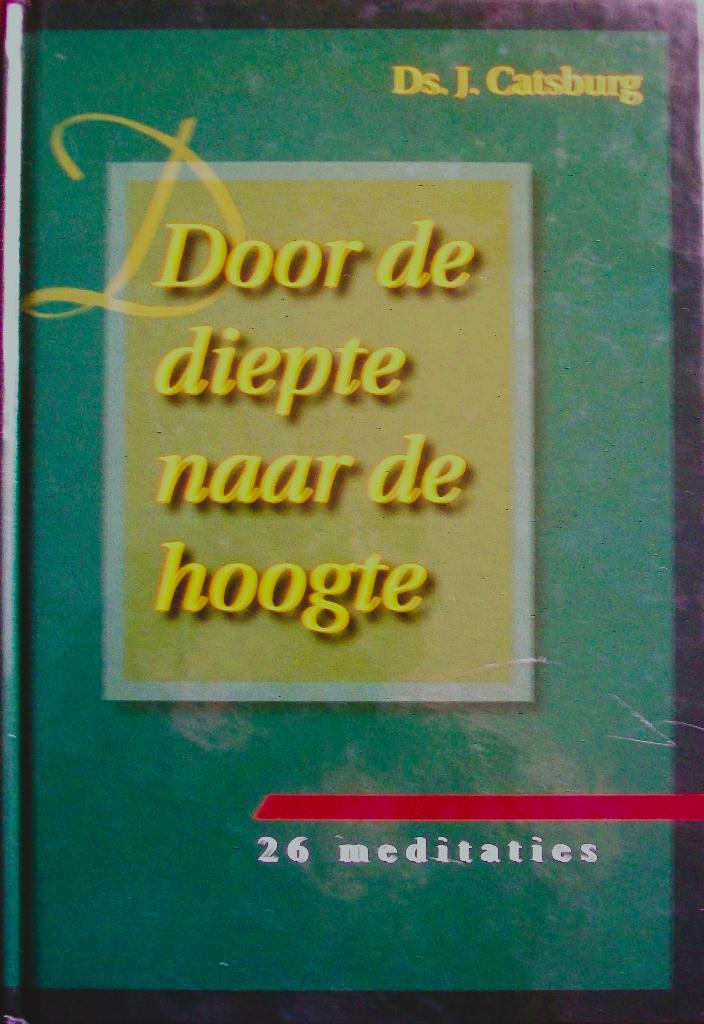 ds. J. Catsburg - Door de diepte naar de hoogte - 26 meditat, Boeken, Ophalen of Verzenden, Gelezen, Christendom | Protestants