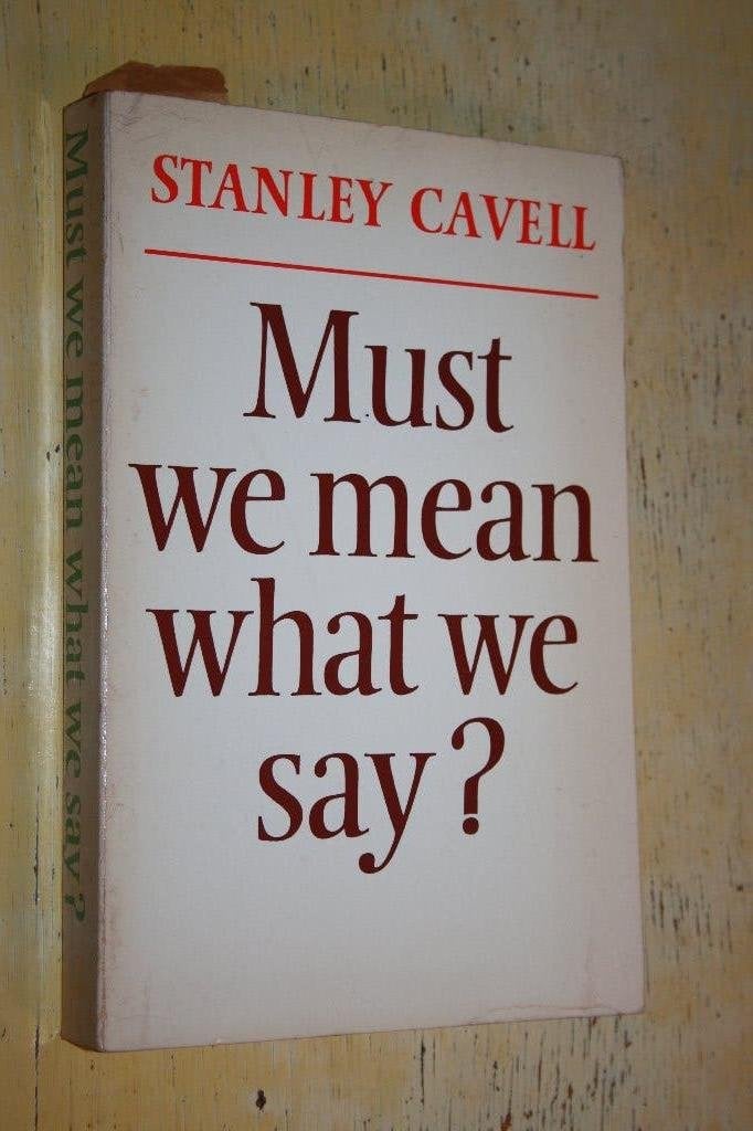 Must We Mean What We Say A Book of Essays Stanley Cavell, Ophalen of Verzenden, Gelezen