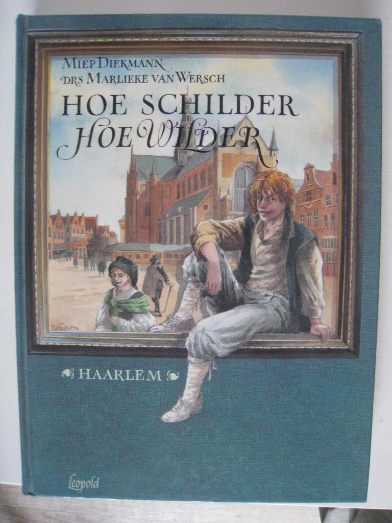 Hoe schilder, hoe wilder, Boeken, Ophalen of Verzenden, Zo goed als nieuw, Schilder- en Tekenkunst, Miep Diekmann, drs. Marlieke van Wersc