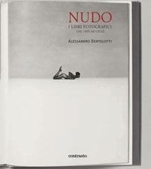 Nudo I Libri Fotografici Dal 1895 ad Oggi, Ophalen of Verzenden, Zo goed als nieuw, Alessandro Bertolotti, Overige onderwerpen