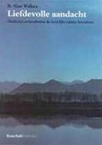B. Alan Wallace: Liefdevolle aandacht. Meditaties, Achtergrond en Informatie, Spiritualiteit algemeen, Ophalen of Verzenden, Zo goed als nieuw