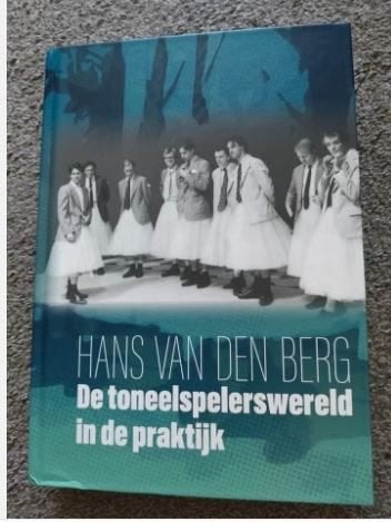 Hans van den Berg - De toneelspelerswereld in de praktijk, Ophalen of Verzenden, Zo goed als nieuw