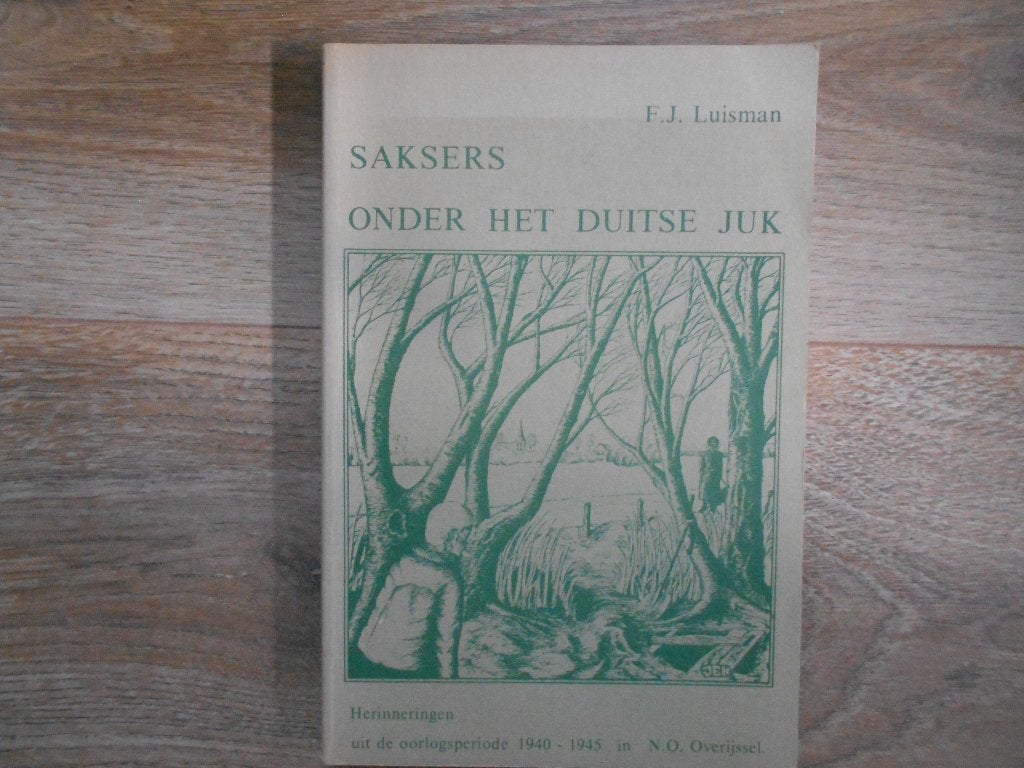 F.J. Luisman Saksers onder het Duitse Juk, Ophalen of Verzenden, Tweede Wereldoorlog, Zo goed als nieuw, Overige onderwerpen