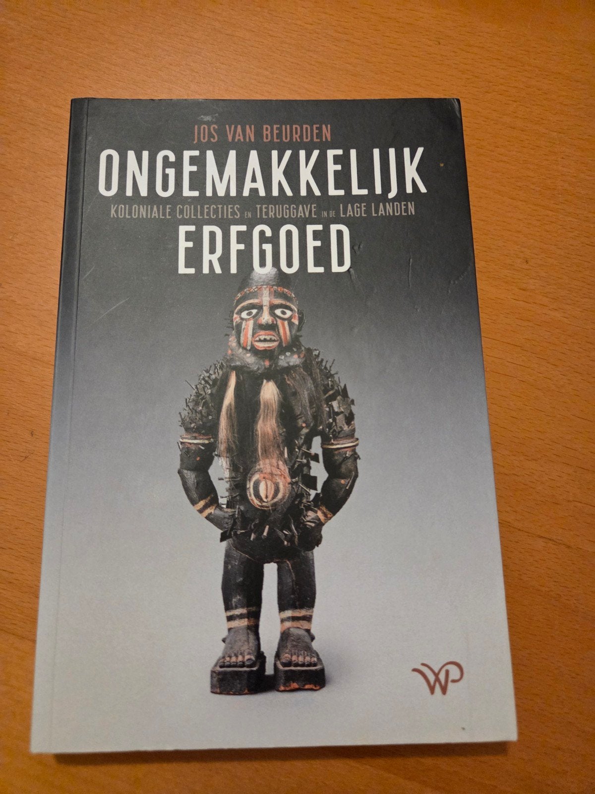 Ongemakkelijk Erfgoed - Koloniale Collecties en Teruggave, Europa, Ophalen of Verzenden, Jos van Beurden, 20e eeuw of later