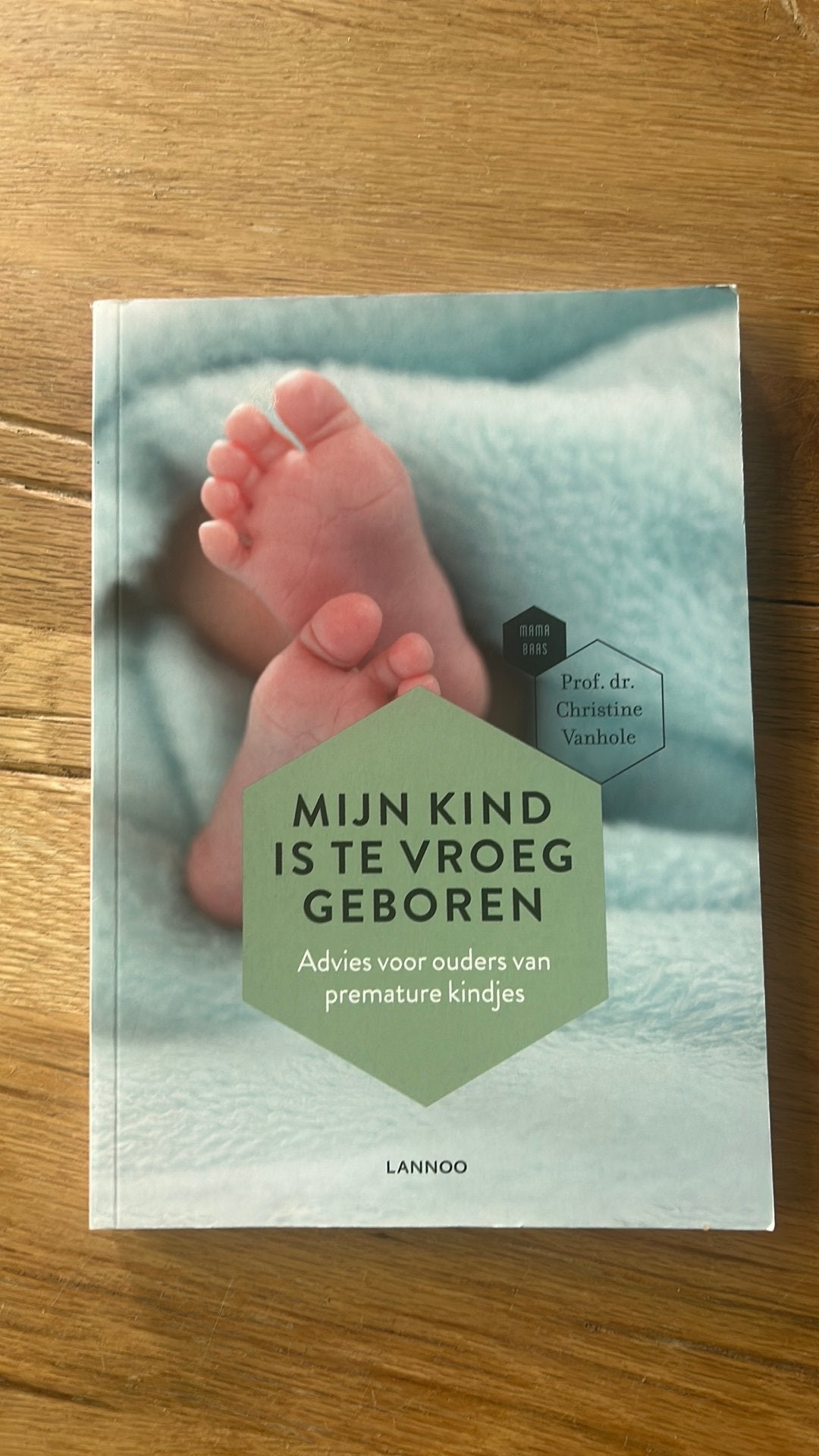 Christine Vanhole - Mijn kind is te vroeg geboren, Christine Vanhole; Mama Baas, Ophalen of Verzenden, Zo goed als nieuw, Mode algemeen