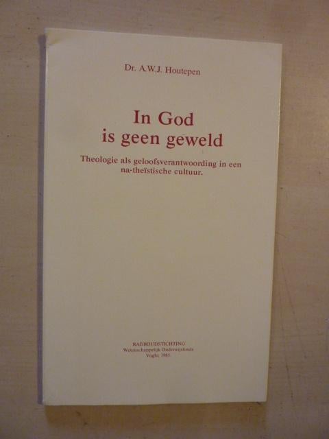 A. W. J. Houtepen - In God is geen geweld, Ophalen of Verzenden, Zo goed als nieuw