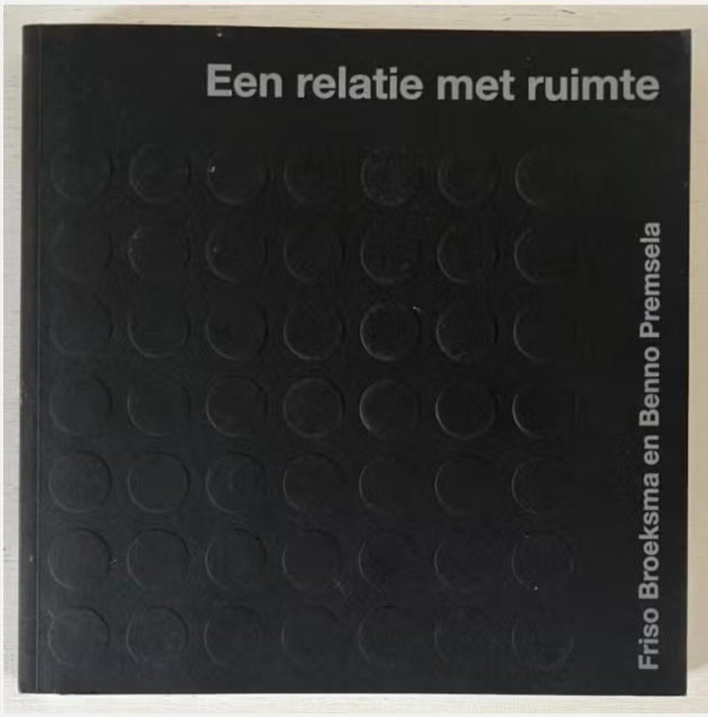 Een relatie met ruimte - Friso Broeksma en Benno Premsela, Ophalen of Verzenden, Zo goed als nieuw, Architecten