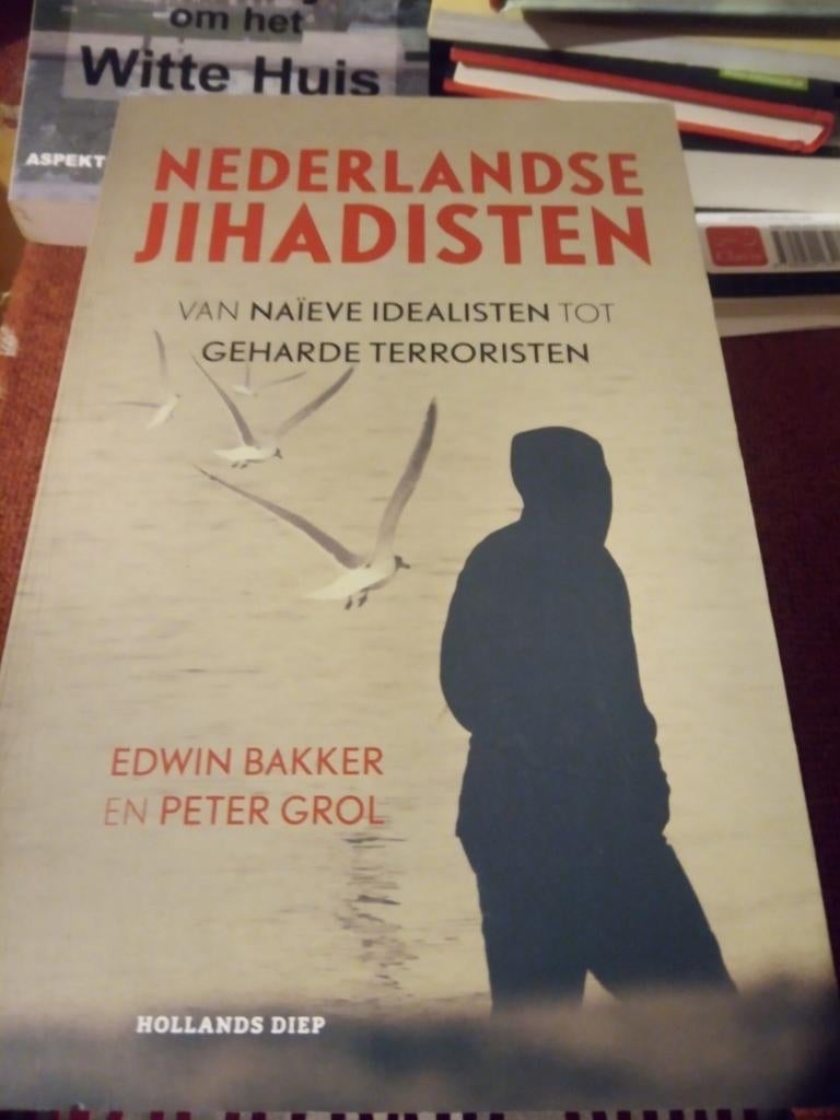 Nederlandse Jihadisten: Van Naïeve Idealie, Gelezen, Verzenden, Maatschappij en Samenleving, Edwin Bakker en Peter Grol