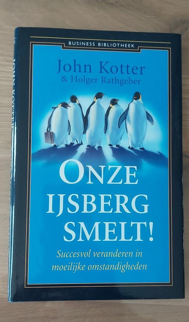 Onze IJsberg Smelt! - John Kotter & Holger Rathgeber, Ophalen of Verzenden, Zo goed als nieuw, Management