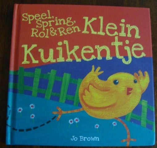 Speel, Spring, Rol & Ren Klein Kuikentje - Jo Brown - hc, 3 tot 4 jaar, Ophalen of Verzenden, Zo goed als nieuw, Jo Brown