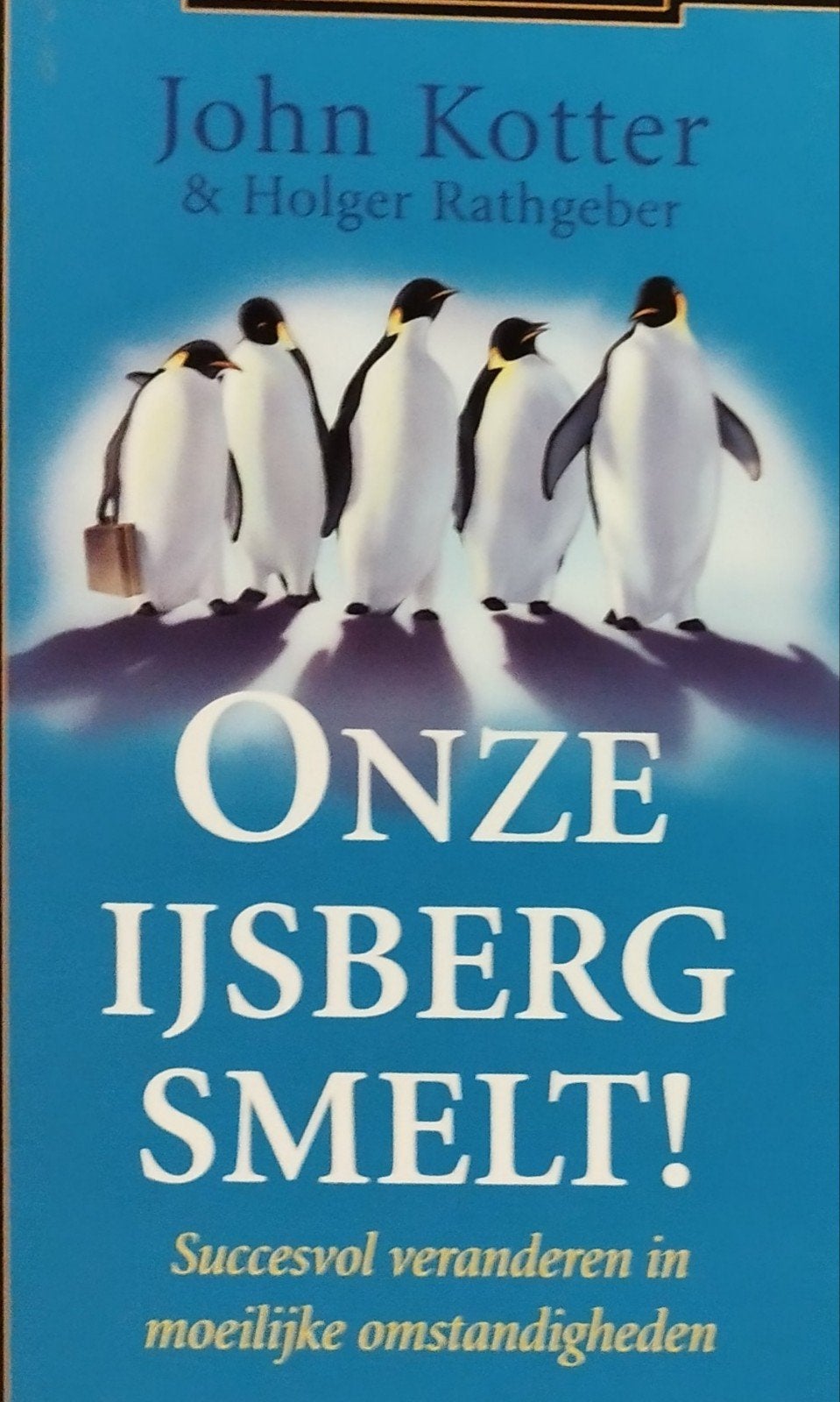Onze IJsberg Smelt! Succesvol veranderen, Ophalen of Verzenden, Nieuw, John Kotter & Holger Rathgeber