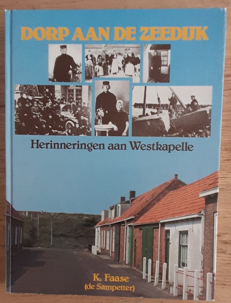 Zeeland - Dorp aan de zeedijk, herinneringen aan Westkapelle, K. Faase (de Sampetter), Ophalen of Verzenden, 20e eeuw of later