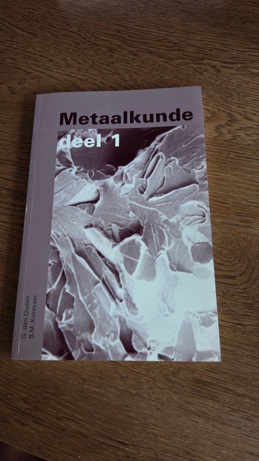 Metaalkunde deel 1 - G. den Ouden & B.M. Korevaar, Boeken, Techniek, Ophalen of Verzenden, Zo goed als nieuw, Metaaltechniek, G. den Ouden, B.M. Korevaar
