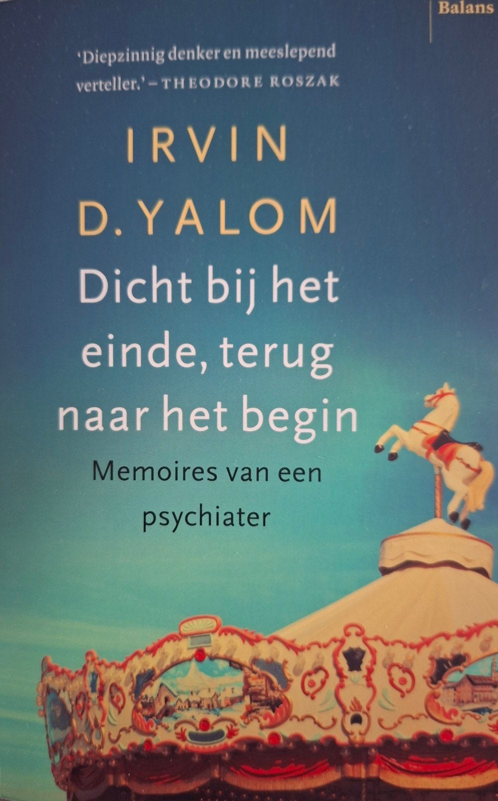 Irvin D. Yalom - Dicht bij het einde, terug naar het begin, Boeken, Ophalen of Verzenden, Zo goed als nieuw, Irvin D. Yalom